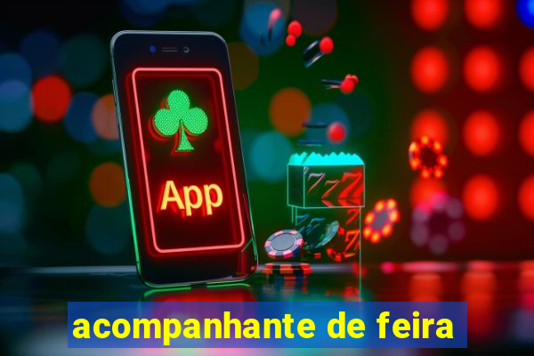 acompanhante de feira